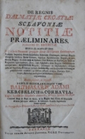 De Regnis Dalmatiae Croatiae Sclavoniae Notitiae praeliminares. Periodis IV.  Distinctae